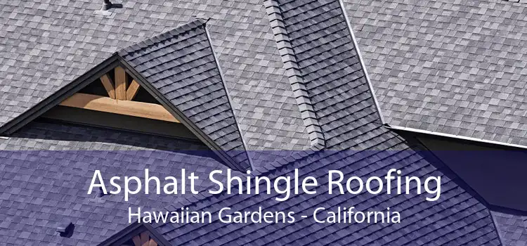 Asphalt Shingle Roofing Hawaiian Gardens - California