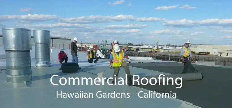 Commercial Roofing Hawaiian Gardens - California