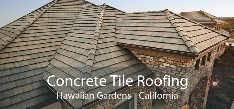 Concrete Tile Roofing Hawaiian Gardens - California