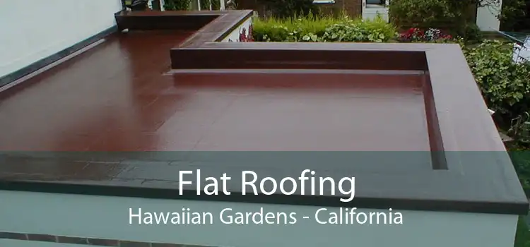 Flat Roofing Hawaiian Gardens - California