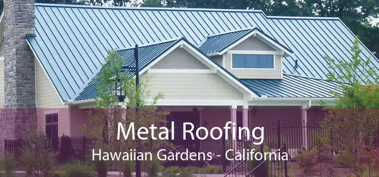 Metal Roofing Hawaiian Gardens - California