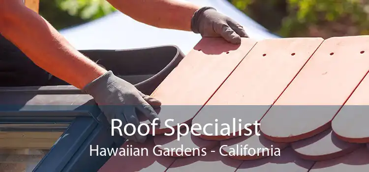 Roof Specialist Hawaiian Gardens - California