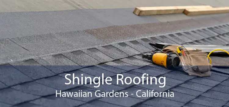 Shingle Roofing Hawaiian Gardens - California