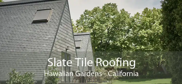 Slate Tile Roofing Hawaiian Gardens - California