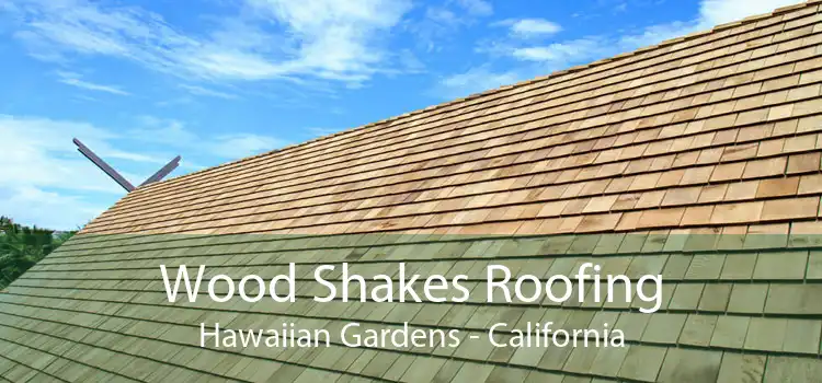 Wood Shakes Roofing Hawaiian Gardens - California